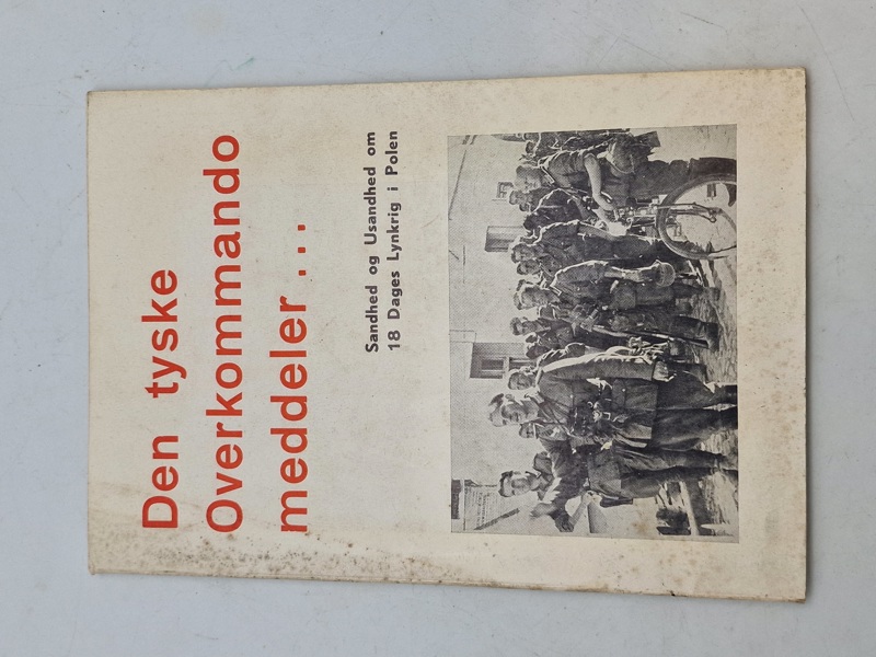 Originalt Dansk  Nazistisk propaganda:  Den tyske overkomando meddeler - sandhed og usandhed om 18 dages lynkrig i Polen 