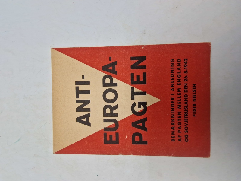 Original pjece - ANTI- EUROPA- PAGTEN
BEMÆRKNINGER I ANLEDNING AF PAGTEN MELLEM ENGLAND OG SOVJETRUSLAND DEN 26.5.1942
PEDER NIELSEN