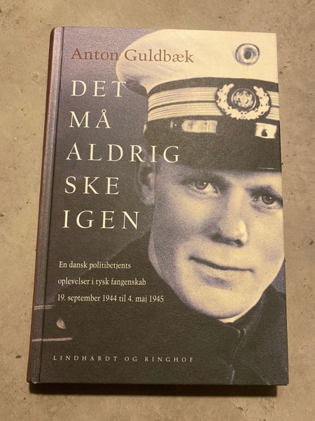 Det må aldrig ske igen - En dansk politibetjents oplevelser i tysk fangeskab 19 september 1944-4 maj 1945